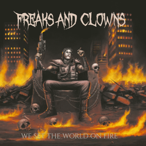 Freaks And Clowns : We Set the World on Fire